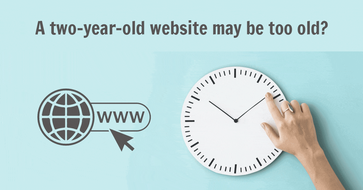 A two-year-old website may be too old?